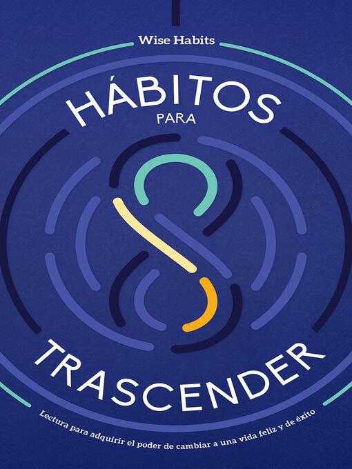 Title details for 8 Hábitos Para Trascender, Lectura Para Adquirir El Poder De Cambiar a Una Vida Feliz Y De Éxito by Wise Habits - Available